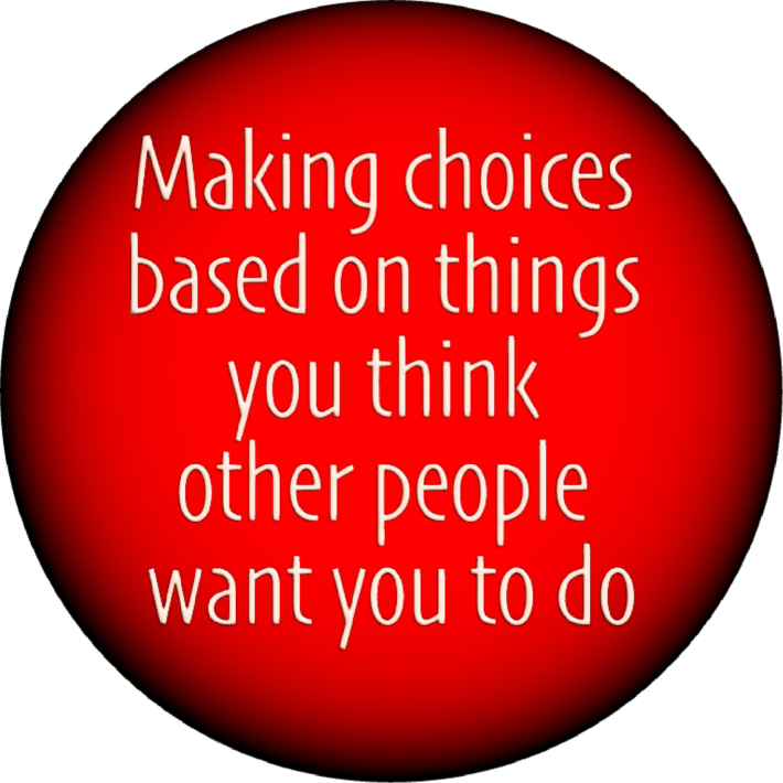 Making choices based on things you think other people want you to do