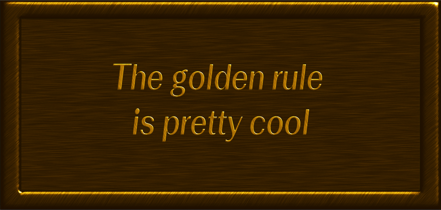The golden rule is pretty cool