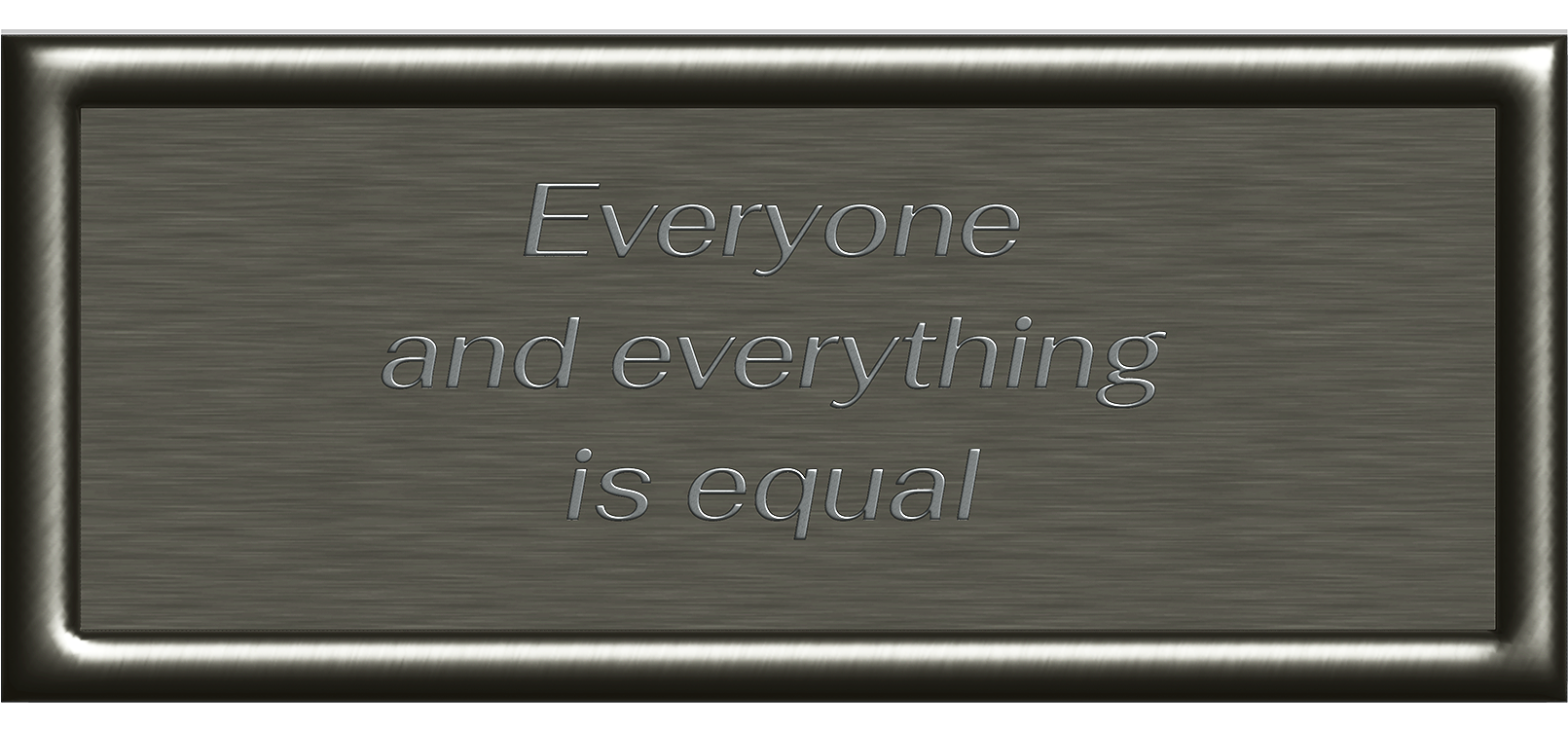Everyone and everything is equal